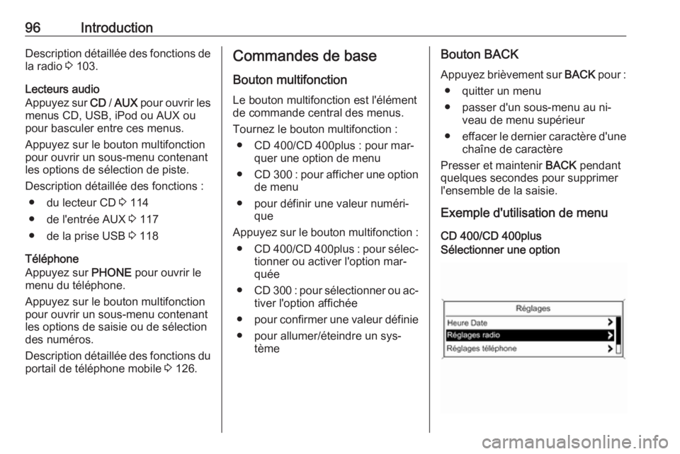 OPEL MERIVA 2016 Manuel multimédia (in French) 96IntroductionDescription détaillée des fonctions de
la radio 3 103.
Lecteurs audio
Appuyez sur CD / AUX pour ouvrir les
menus CD, USB, iPod ou AUX ou
pour basculer entre ces menus.
Appuyez sur l OPEL MERIVA 2016 Manuel multimédia (in French) 96IntroductionDescription détaillée des fonctions de
la radio 3 103.
Lecteurs audio
Appuyez sur CD / AUX pour ouvrir les
menus CD, USB, iPod ou AUX ou
pour basculer entre ces menus.
Appuyez sur l