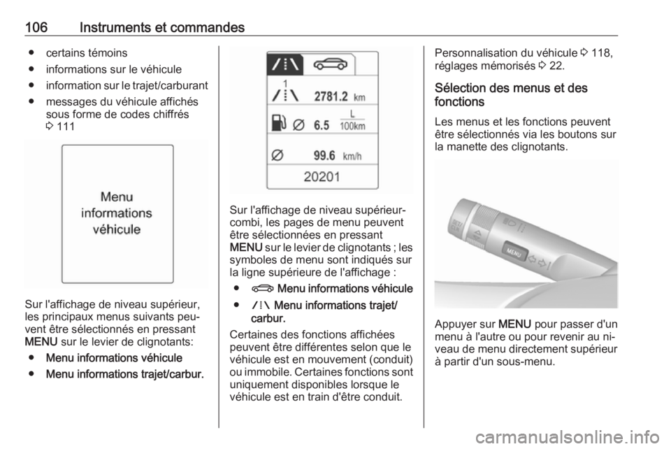OPEL MERIVA 2016 Manuel dutilisation (in French) 106Instruments et commandes● certains témoins
● informations sur le véhicule
● information sur le trajet/carburant
● messages du véhicule affichés sous forme de codes chiffrés
3 111
Sur OPEL MERIVA 2016 Manuel dutilisation (in French) 106Instruments et commandes● certains témoins
● informations sur le véhicule
● information sur le trajet/carburant
● messages du véhicule affichés sous forme de codes chiffrés
3 111
Sur