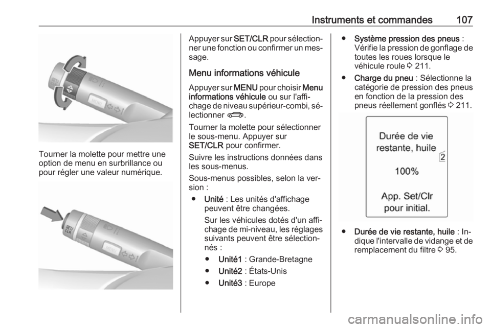 OPEL MERIVA 2016 Manuel dutilisation (in French) Instruments et commandes107
Tourner la molette pour mettre une
option de menu en surbrillance ou
pour régler une valeur numérique.
Appuyer sur SET/CLR pour sélection‐
ner une fonction ou confirm OPEL MERIVA 2016 Manuel dutilisation (in French) Instruments et commandes107
Tourner la molette pour mettre une
option de menu en surbrillance ou
pour régler une valeur numérique.
Appuyer sur SET/CLR pour sélection‐
ner une fonction ou confirm