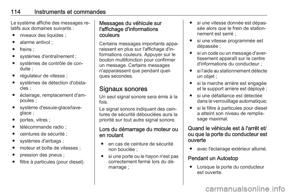 OPEL MERIVA 2016 Manuel dutilisation (in French) 114Instruments et commandesLe système affiche des messages re‐
latifs aux domaines suivants :
● niveaux des liquides ;
● alarme antivol ;
● freins ;
● systèmes d'entraînement ;
● sy OPEL MERIVA 2016 Manuel dutilisation (in French) 114Instruments et commandesLe système affiche des messages re‐
latifs aux domaines suivants :
● niveaux des liquides ;
● alarme antivol ;
● freins ;
● systèmes d'entraînement ;
● sy