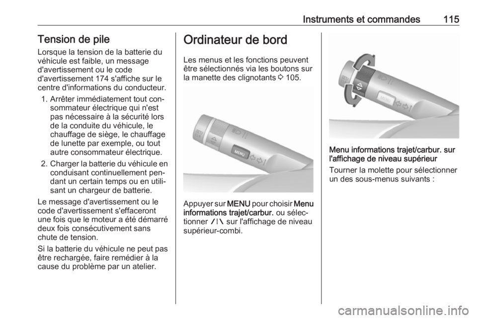 OPEL MERIVA 2016 Manuel dutilisation (in French) Instruments et commandes115Tension de pileLorsque la tension de la batterie duvéhicule est faible, un message
d'avertissement ou le code
d'avertissement 174 s'affiche sur le
centre d' OPEL MERIVA 2016 Manuel dutilisation (in French) Instruments et commandes115Tension de pileLorsque la tension de la batterie duvéhicule est faible, un message
d'avertissement ou le code
d'avertissement 174 s'affiche sur le
centre d'
