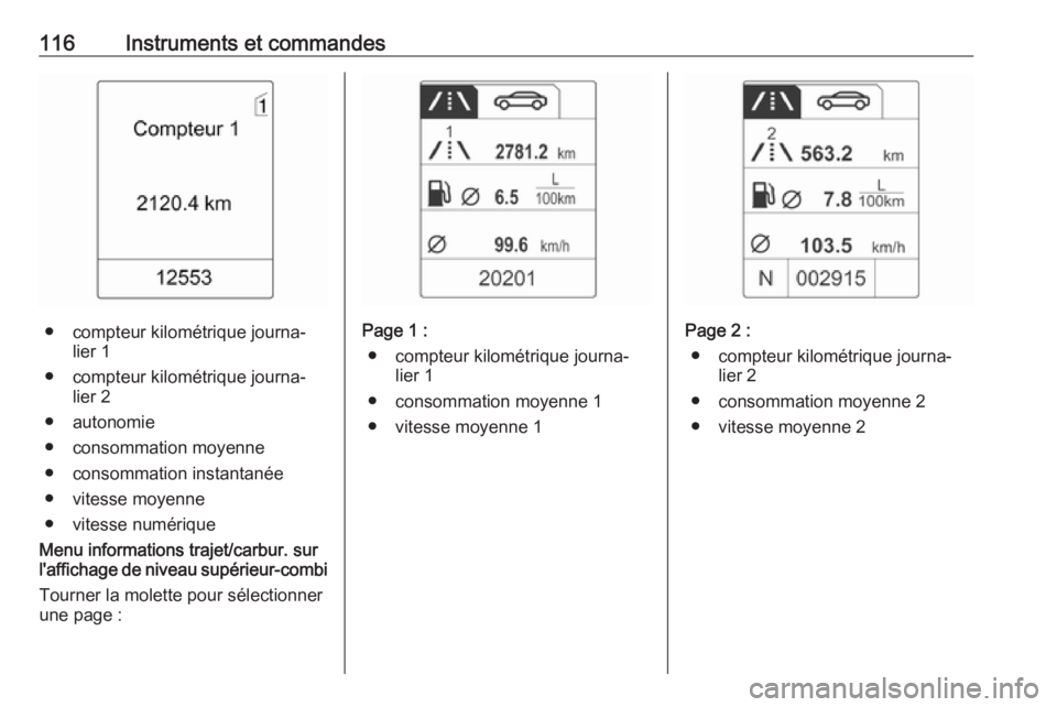 OPEL MERIVA 2016 Manuel dutilisation (in French) 116Instruments et commandes
● compteur kilométrique journa‐lier 1
● compteur kilométrique journa‐ lier 2
● autonomie
● consommation moyenne ● consommation instantanée
● vitesse moye OPEL MERIVA 2016 Manuel dutilisation (in French) 116Instruments et commandes
● compteur kilométrique journa‐lier 1
● compteur kilométrique journa‐ lier 2
● autonomie
● consommation moyenne ● consommation instantanée
● vitesse moye