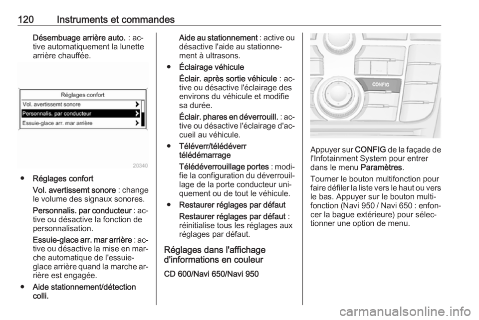 OPEL MERIVA 2016  Manuel dutilisation (in French) 120Instruments et commandesDésembuage arrière auto. : ac‐
tive automatiquement la lunette
arrière chauffée.
● Réglages confort
Vol. avertissemt sonore  : change
le volume des signaux sonores.