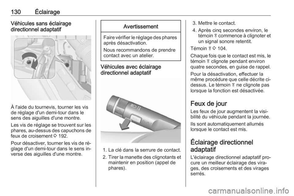 OPEL MERIVA 2016  Manuel dutilisation (in French) 130ÉclairageVéhicules sans éclairage
directionnel adaptatif
À l'aide du tournevis, tourner les vis
de réglage d'un demi-tour dans le
sens des aiguilles d'une montre.
Les vis de régla