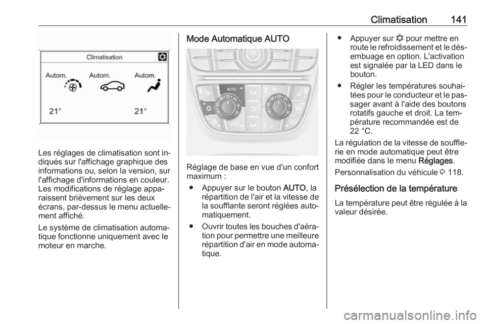 OPEL MERIVA 2016 Manuel dutilisation (in French) Climatisation141
Les réglages de climatisation sont in‐
diqués sur l'affichage graphique des
informations ou, selon la version, sur
l'affichage d'informations en couleur.
Les modificat OPEL MERIVA 2016 Manuel dutilisation (in French) Climatisation141
Les réglages de climatisation sont in‐
diqués sur l'affichage graphique des
informations ou, selon la version, sur
l'affichage d'informations en couleur.
Les modificat