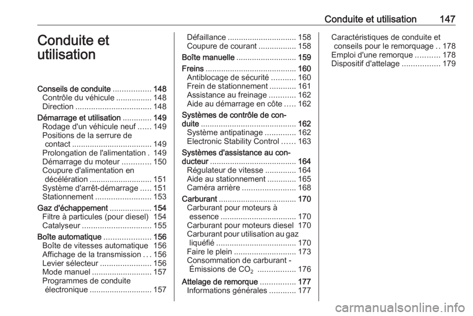 OPEL MERIVA 2016 Manuel dutilisation (in French) Conduite et utilisation147Conduite et
utilisationConseils de conduite .................148
Contrôle du véhicule ................148
Direction .................................. 148
Démarrage et uti OPEL MERIVA 2016 Manuel dutilisation (in French) Conduite et utilisation147Conduite et
utilisationConseils de conduite .................148
Contrôle du véhicule ................148
Direction .................................. 148
Démarrage et uti