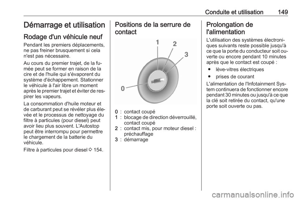 OPEL MERIVA 2016 Manuel dutilisation (in French) Conduite et utilisation149Démarrage et utilisation
Rodage d'un véhicule neuf
Pendant les premiers déplacements,
ne pas freiner brusquement si cela
n'est pas nécessaire.
Au cours du premier OPEL MERIVA 2016 Manuel dutilisation (in French) Conduite et utilisation149Démarrage et utilisation
Rodage d'un véhicule neuf
Pendant les premiers déplacements,
ne pas freiner brusquement si cela
n'est pas nécessaire.
Au cours du premier