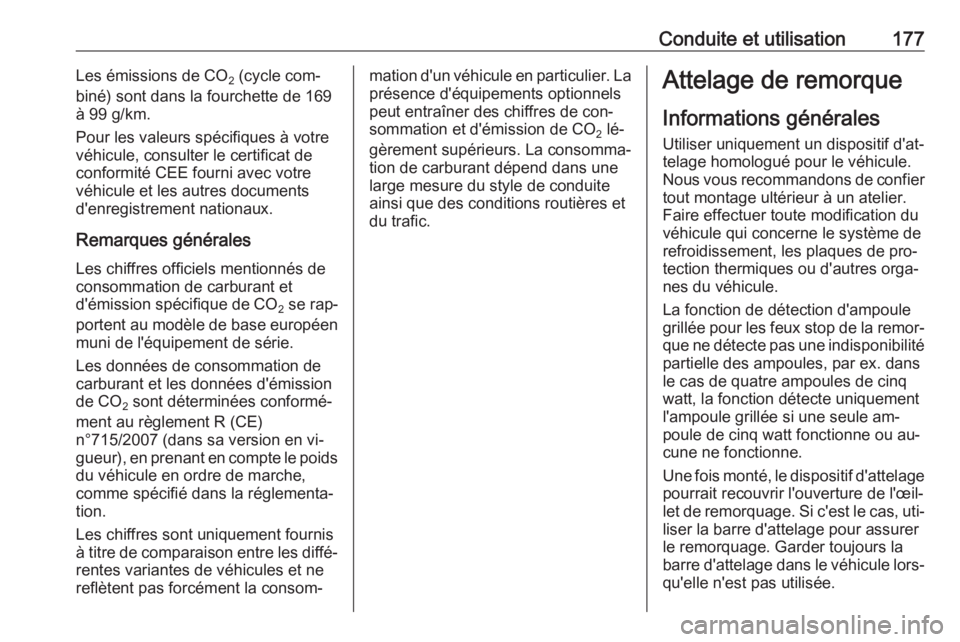 OPEL MERIVA 2016 Manuel dutilisation (in French) Conduite et utilisation177Les émissions de CO2 (cycle com‐
biné) sont dans la fourchette de 169
à 99 g/km.
Pour les valeurs spécifiques à votre
véhicule, consulter le certificat de
conformité OPEL MERIVA 2016 Manuel dutilisation (in French) Conduite et utilisation177Les émissions de CO2 (cycle com‐
biné) sont dans la fourchette de 169
à 99 g/km.
Pour les valeurs spécifiques à votre
véhicule, consulter le certificat de
conformité