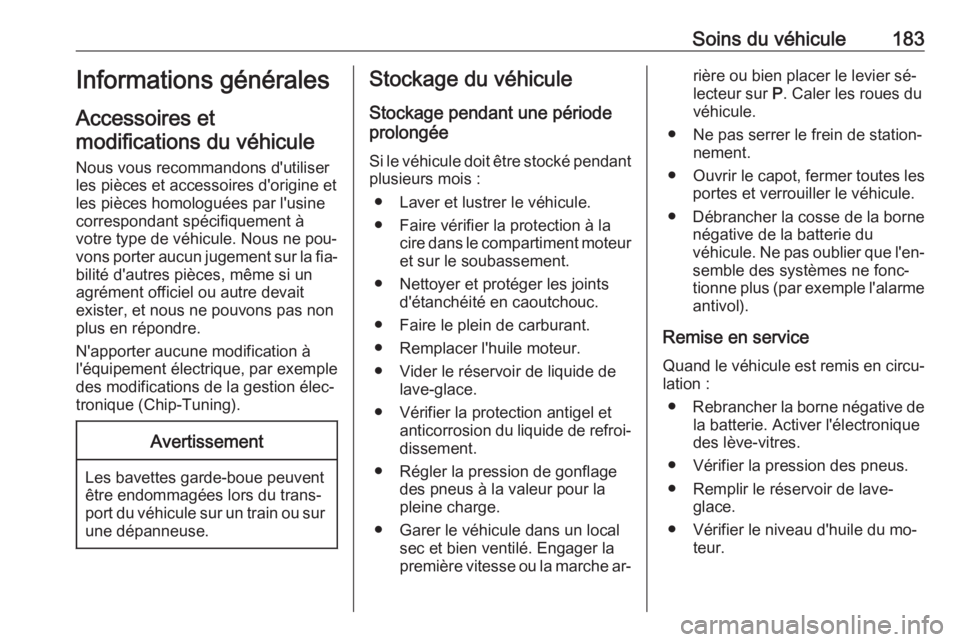 OPEL MERIVA 2016 Manuel dutilisation (in French) Soins du véhicule183Informations générales
Accessoires et modifications du véhicule
Nous vous recommandons d'utiliser
les pièces et accessoires d'origine et
les pièces homologuées par l OPEL MERIVA 2016 Manuel dutilisation (in French) Soins du véhicule183Informations générales
Accessoires et modifications du véhicule
Nous vous recommandons d'utiliser
les pièces et accessoires d'origine et
les pièces homologuées par l