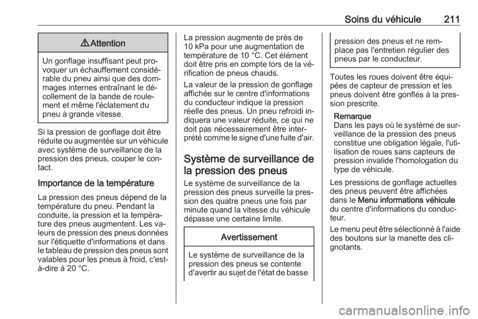 OPEL MERIVA 2016 Manuel dutilisation (in French) Soins du véhicule2119Attention
Un gonflage insuffisant peut pro‐
voquer un échauffement considé‐
rable du pneu ainsi que des dom‐
mages internes entraînant le dé‐
collement de la bande de OPEL MERIVA 2016 Manuel dutilisation (in French) Soins du véhicule2119Attention
Un gonflage insuffisant peut pro‐
voquer un échauffement considé‐
rable du pneu ainsi que des dom‐
mages internes entraînant le dé‐
collement de la bande de