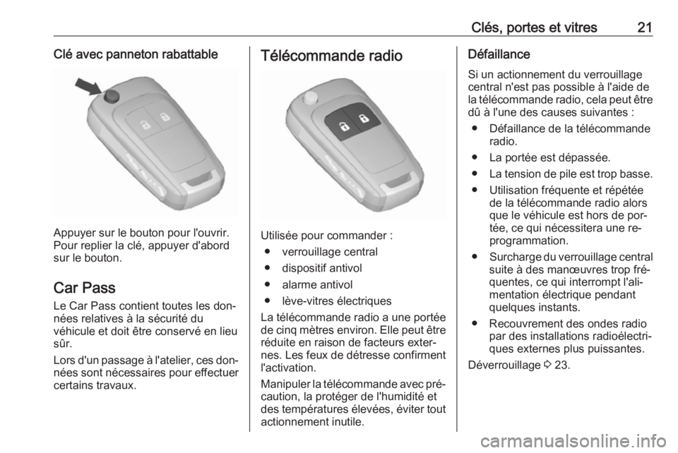 OPEL MERIVA 2016  Manuel dutilisation (in French) Clés, portes et vitres21Clé avec panneton rabattable
Appuyer sur le bouton pour l'ouvrir.
Pour replier la clé, appuyer d'abord sur le bouton.
Car Pass
Le Car Pass contient toutes les don‐