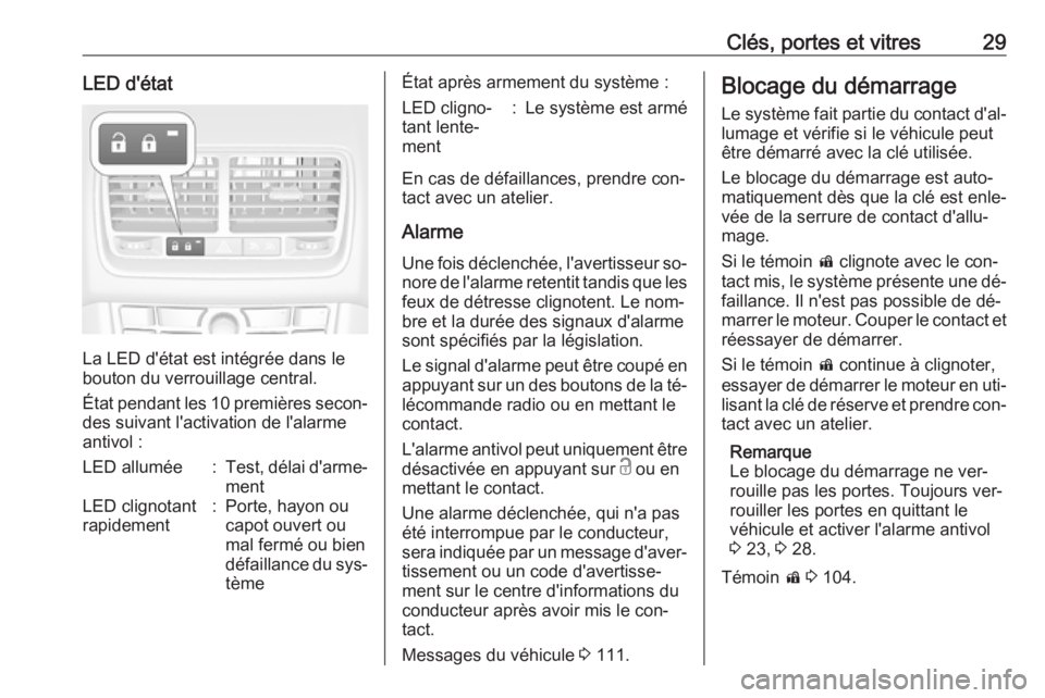 OPEL MERIVA 2016  Manuel dutilisation (in French) Clés, portes et vitres29LED d'état
La LED d'état est intégrée dans le
bouton du verrouillage central.
État pendant les 10 premières secon‐ des suivant l'activation de l'alarme