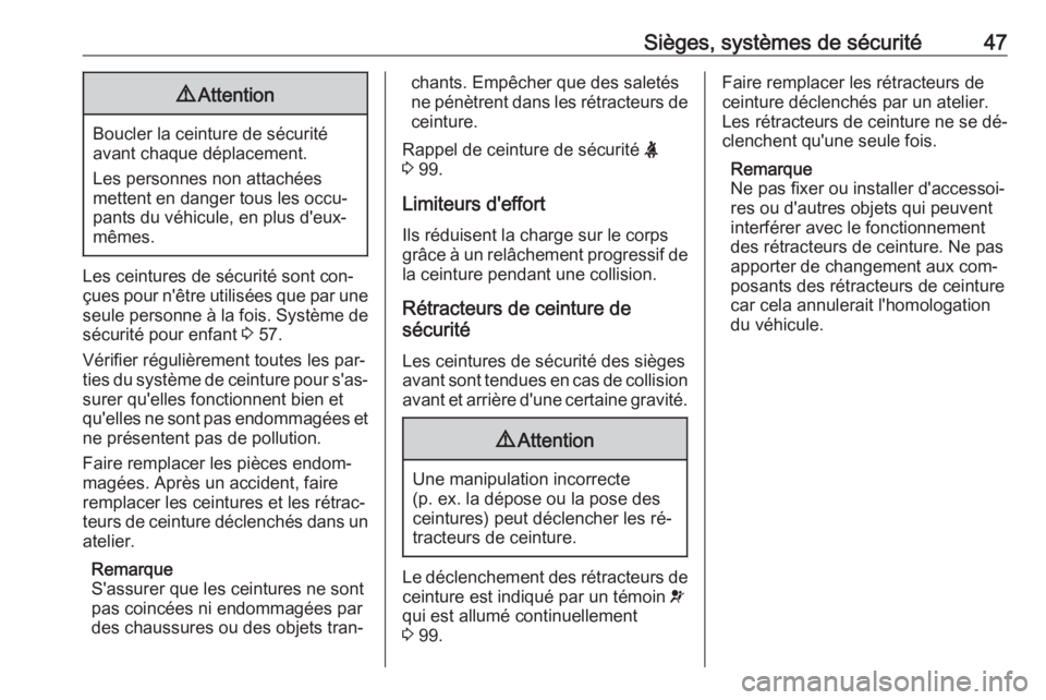 OPEL MERIVA 2016  Manuel dutilisation (in French) Sièges, systèmes de sécurité479Attention
Boucler la ceinture de sécurité
avant chaque déplacement.
Les personnes non attachées
mettent en danger tous les occu‐
pants du véhicule, en plus d&