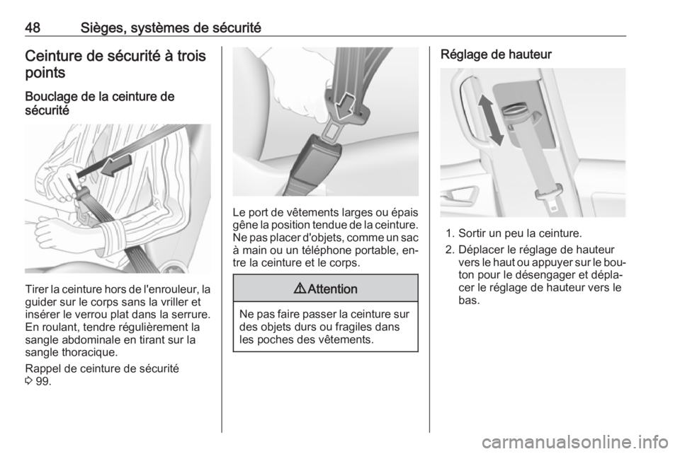 OPEL MERIVA 2016 Manuel dutilisation (in French) 48Sièges, systèmes de sécuritéCeinture de sécurité à troispoints
Bouclage de la ceinture de
sécurité
Tirer la ceinture hors de l'enrouleur, la
guider sur le corps sans la vriller et
insé OPEL MERIVA 2016 Manuel dutilisation (in French) 48Sièges, systèmes de sécuritéCeinture de sécurité à troispoints
Bouclage de la ceinture de
sécurité
Tirer la ceinture hors de l'enrouleur, la
guider sur le corps sans la vriller et
insé