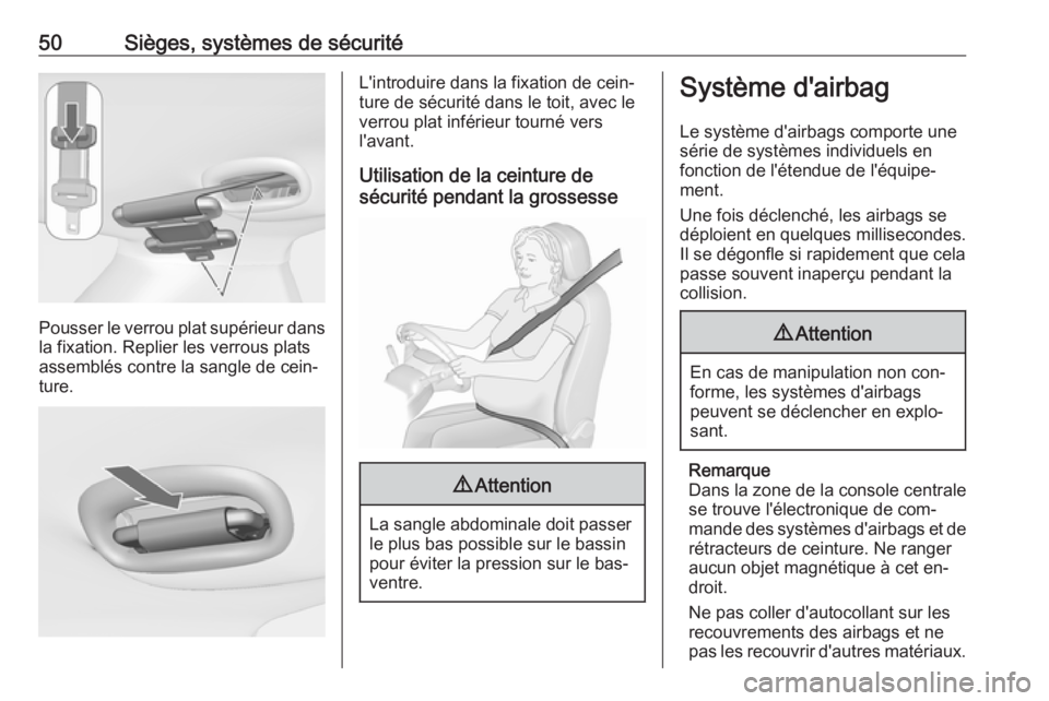 OPEL MERIVA 2016  Manuel dutilisation (in French) 50Sièges, systèmes de sécurité
Pousser le verrou plat supérieur dans
la fixation. Replier les verrous plats
assemblés contre la sangle de cein‐
ture.
L'introduire dans la fixation de cein�