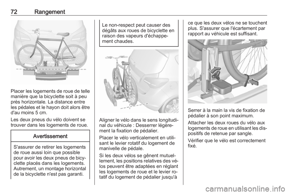 OPEL MERIVA 2016 Manuel dutilisation (in French) 72Rangement
Placer les logements de roue de telle
manière que la bicyclette soit à peu
près horizontale. La distance entre
les pédales et le hayon doit alors être
d'au moins 5 cm.
Les deux pn OPEL MERIVA 2016 Manuel dutilisation (in French) 72Rangement
Placer les logements de roue de telle
manière que la bicyclette soit à peu
près horizontale. La distance entre
les pédales et le hayon doit alors être
d'au moins 5 cm.
Les deux pn