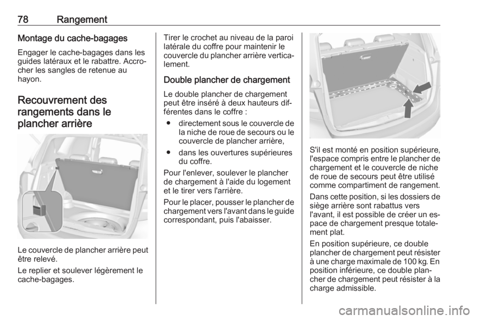 OPEL MERIVA 2016 Manuel dutilisation (in French) 78RangementMontage du cache-bagagesEngager le cache-bagages dans les
guides latéraux et le rabattre. Accro‐
cher les sangles de retenue au
hayon.
Recouvrement des rangements dans leplancher arrièr OPEL MERIVA 2016 Manuel dutilisation (in French) 78RangementMontage du cache-bagagesEngager le cache-bagages dans les
guides latéraux et le rabattre. Accro‐
cher les sangles de retenue au
hayon.
Recouvrement des rangements dans leplancher arrièr
