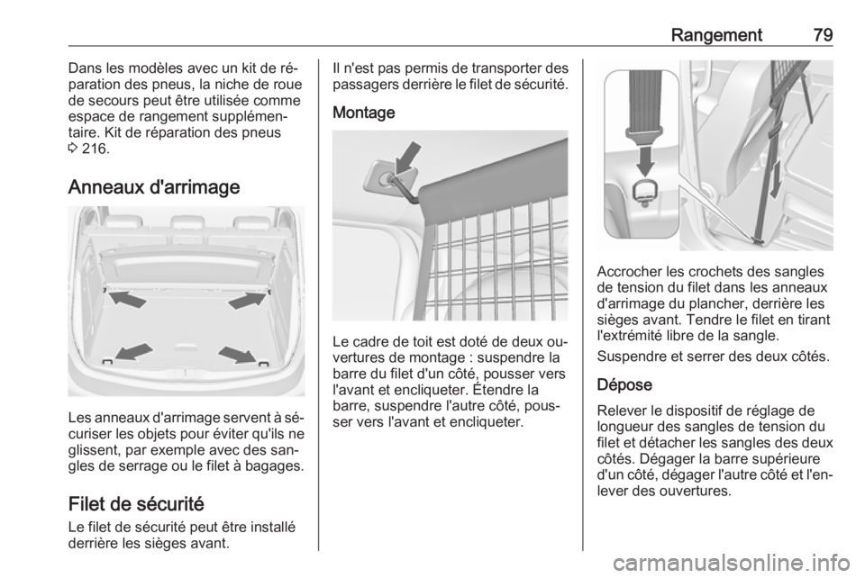 OPEL MERIVA 2016 Manuel dutilisation (in French) Rangement79Dans les modèles avec un kit de ré‐
paration des pneus, la niche de roue
de secours peut être utilisée comme
espace de rangement supplémen‐
taire. Kit de réparation des pneus
3 2 OPEL MERIVA 2016 Manuel dutilisation (in French) Rangement79Dans les modèles avec un kit de ré‐
paration des pneus, la niche de roue
de secours peut être utilisée comme
espace de rangement supplémen‐
taire. Kit de réparation des pneus
3 2