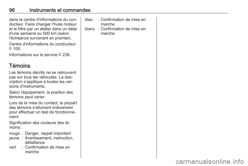 OPEL MERIVA 2016 Manuel dutilisation (in French) 96Instruments et commandesdans le centre d'informations du con‐ducteur. Faire changer l'huile moteur
et le filtre par un atelier dans un délai
d'une semaine ou 500 km (selon
l'éch OPEL MERIVA 2016 Manuel dutilisation (in French) 96Instruments et commandesdans le centre d'informations du con‐ducteur. Faire changer l'huile moteur
et le filtre par un atelier dans un délai
d'une semaine ou 500 km (selon
l'éch