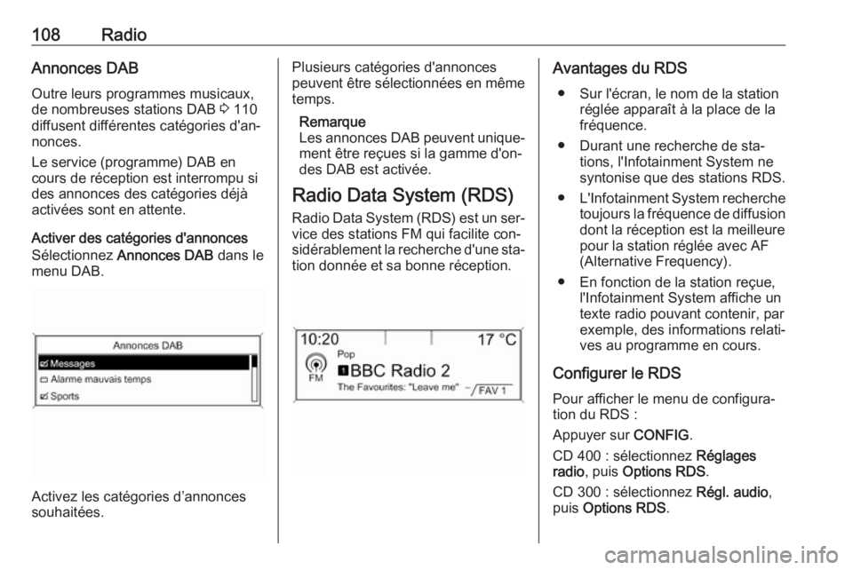 OPEL MERIVA 2016.5 Manuel multimédia (in French) 108RadioAnnonces DAB
Outre leurs programmes musicaux,
de nombreuses stations DAB 3 110
diffusent différentes catégories d'an‐ nonces.
Le service (programme) DAB en
cours de réception est int OPEL MERIVA 2016.5 Manuel multimédia (in French) 108RadioAnnonces DAB
Outre leurs programmes musicaux,
de nombreuses stations DAB 3 110
diffusent différentes catégories d'an‐ nonces.
Le service (programme) DAB en
cours de réception est int