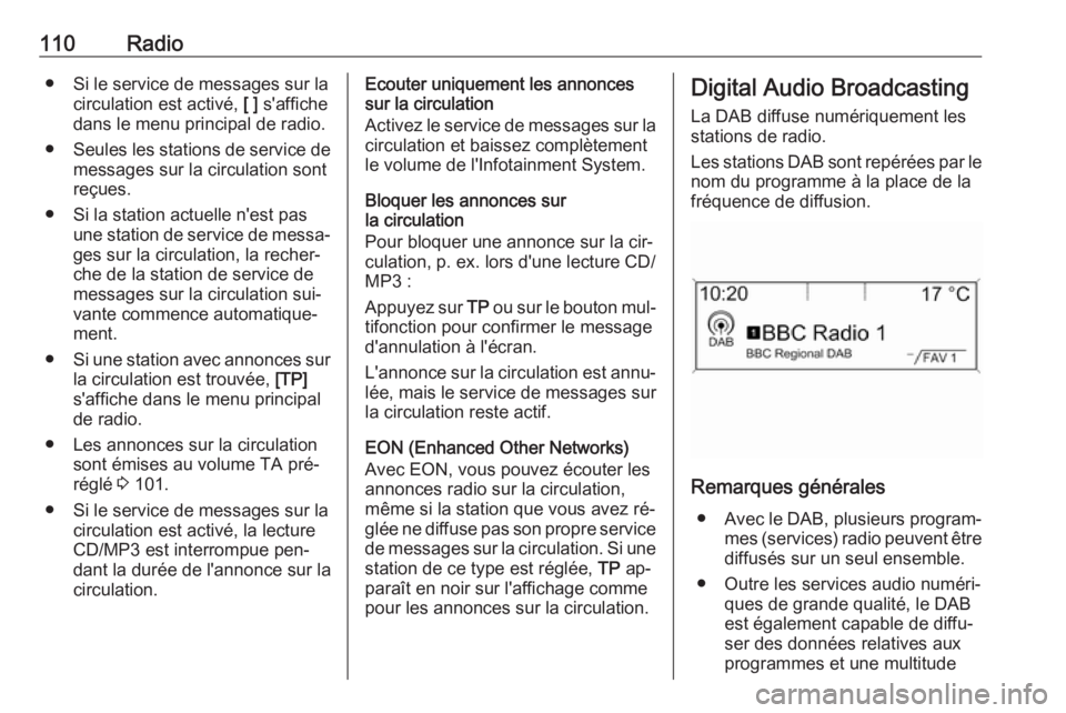 OPEL MERIVA 2016.5  Manuel multimédia (in French) 110Radio● Si le service de messages sur lacirculation est activé,  [ ] s'affiche
dans le menu principal de radio.
● Seules les stations de service de
messages sur la circulation sont
reçues.