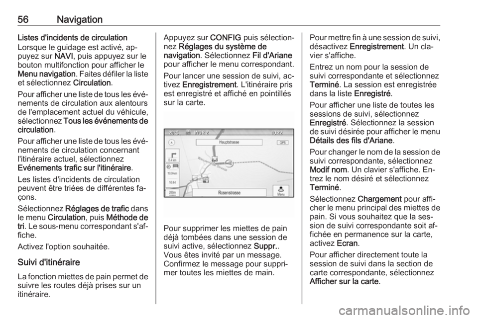 OPEL MERIVA 2016.5  Manuel multimédia (in French) 56NavigationListes d'incidents de circulation
Lorsque le guidage est activé, ap‐
puyez sur  NAVI, puis appuyez sur le
bouton multifonction pour afficher le
Menu navigation . Faites défiler la 
