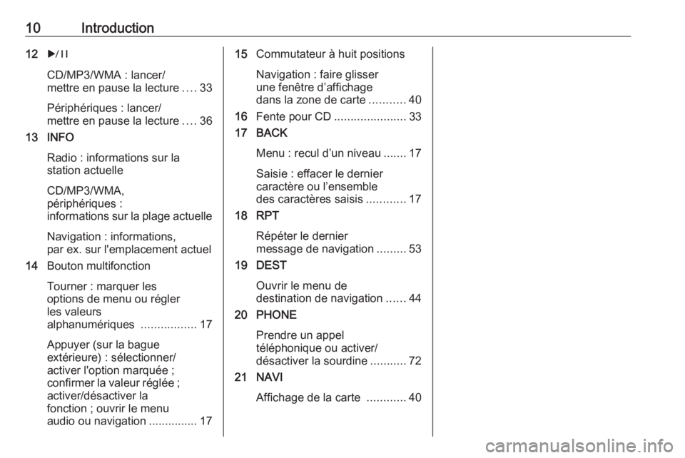 OPEL MERIVA 2016.5  Manuel multimédia (in French) 10Introduction12r
CD/MP3/WMA : lancer/
mettre en pause la lecture ....33
Périphériques : lancer/
mettre en pause la lecture ....36
13 INFO
Radio : informations sur la
station actuelle
CD/MP3/WMA,
p�
