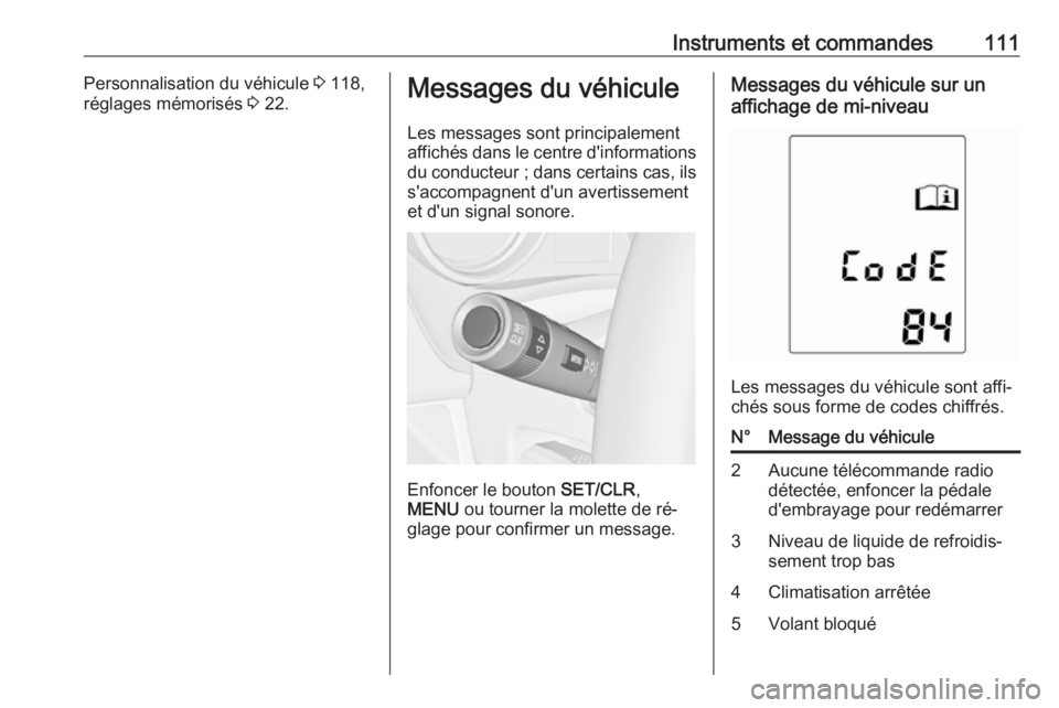 OPEL MERIVA 2016.5 Manuel dutilisation (in French) Instruments et commandes111Personnalisation du véhicule 3 118,
réglages mémorisés 3 22.Messages du véhicule
Les messages sont principalement
affichés dans le centre d'informations du conduc OPEL MERIVA 2016.5 Manuel dutilisation (in French) Instruments et commandes111Personnalisation du véhicule 3 118,
réglages mémorisés 3 22.Messages du véhicule
Les messages sont principalement
affichés dans le centre d'informations du conduc