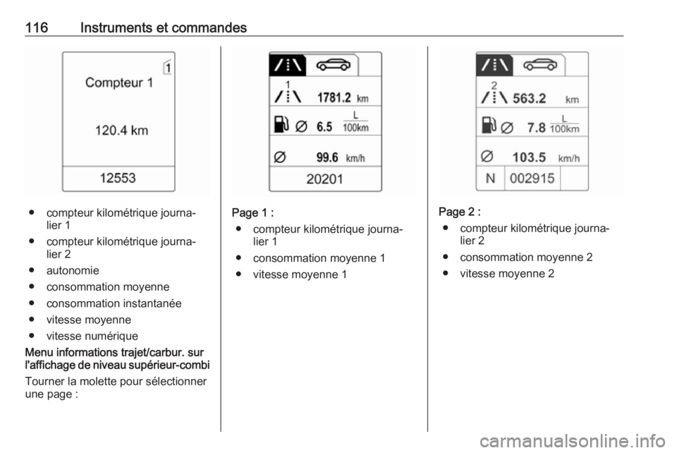 OPEL MERIVA 2016.5 Manuel dutilisation (in French) 116Instruments et commandes
● compteur kilométrique journa‐lier 1
● compteur kilométrique journa‐ lier 2
● autonomie
● consommation moyenne ● consommation instantanée
● vitesse moye OPEL MERIVA 2016.5 Manuel dutilisation (in French) 116Instruments et commandes
● compteur kilométrique journa‐lier 1
● compteur kilométrique journa‐ lier 2
● autonomie
● consommation moyenne ● consommation instantanée
● vitesse moye