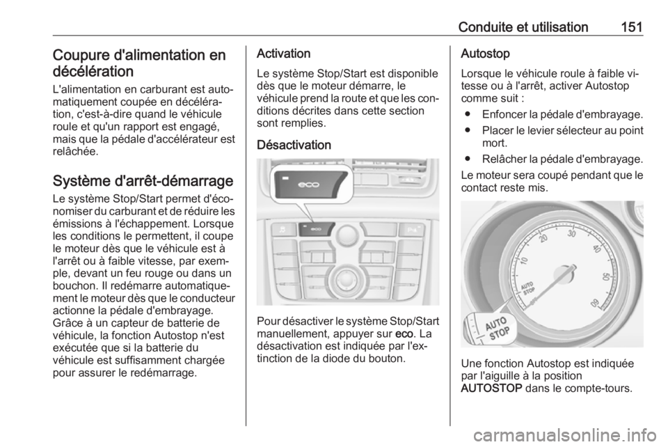 OPEL MERIVA 2016.5 Manuel dutilisation (in French) Conduite et utilisation151Coupure d'alimentation endécélération
L'alimentation en carburant est auto‐
matiquement coupée en décéléra‐
tion, c'est-à-dire quand le véhicule
roul OPEL MERIVA 2016.5 Manuel dutilisation (in French) Conduite et utilisation151Coupure d'alimentation endécélération
L'alimentation en carburant est auto‐
matiquement coupée en décéléra‐
tion, c'est-à-dire quand le véhicule
roul