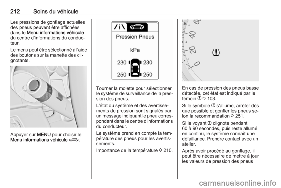 OPEL MERIVA 2016.5 Manuel dutilisation (in French) 212Soins du véhiculeLes pressions de gonflage actuelles
des pneus peuvent être affichées
dans le Menu informations véhicule
du centre d'informations du conduc‐
teur.
Le menu peut être sél OPEL MERIVA 2016.5 Manuel dutilisation (in French) 212Soins du véhiculeLes pressions de gonflage actuelles
des pneus peuvent être affichées
dans le Menu informations véhicule
du centre d'informations du conduc‐
teur.
Le menu peut être sél