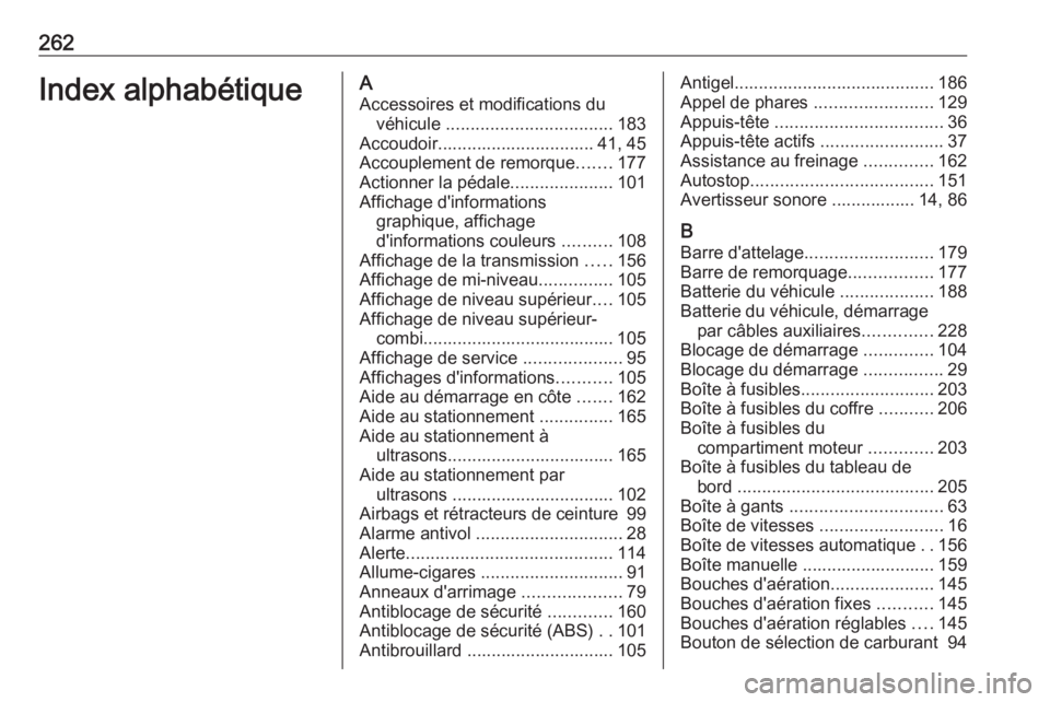 OPEL MERIVA 2016.5 Manuel dutilisation (in French) 262Index alphabétiqueAAccessoires et modifications du véhicule .................................. 183
Accoudoir................................ 41, 45
Accouplement de remorque .......177
Actionner OPEL MERIVA 2016.5 Manuel dutilisation (in French) 262Index alphabétiqueAAccessoires et modifications du véhicule .................................. 183
Accoudoir................................ 41, 45
Accouplement de remorque .......177
Actionner