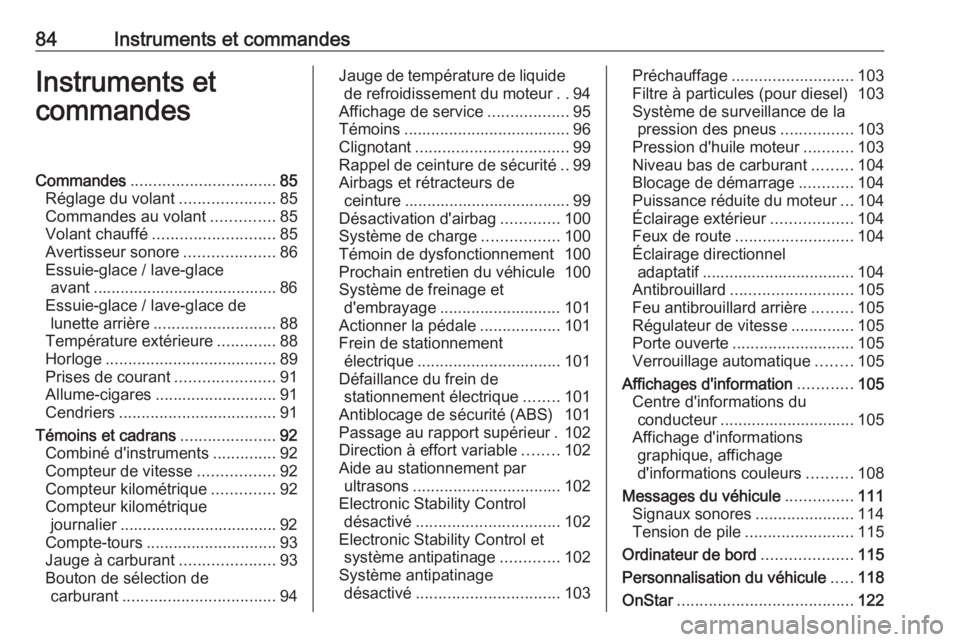 OPEL MERIVA 2016.5  Manuel dutilisation (in French) 84Instruments et commandesInstruments et
commandesCommandes ................................ 85
Réglage du volant .....................85
Commandes au volant ..............85
Volant chauffé ........