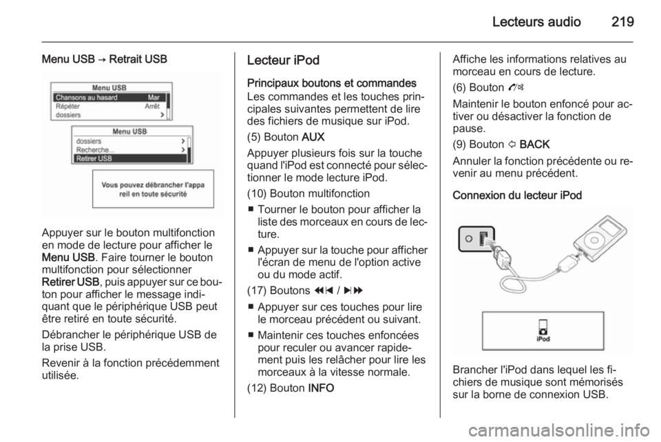OPEL MOKKA 2014 Manuel multimédia (in French) Lecteurs audio219
Menu USB → Retrait USB
Appuyer sur le bouton multifonction
en mode de lecture pour afficher le
Menu USB . Faire tourner le bouton
multifonction pour sélectionner
Retirer USB , pui OPEL MOKKA 2014 Manuel multimédia (in French) Lecteurs audio219
Menu USB → Retrait USB
Appuyer sur le bouton multifonction
en mode de lecture pour afficher le
Menu USB . Faire tourner le bouton
multifonction pour sélectionner
Retirer USB , pui