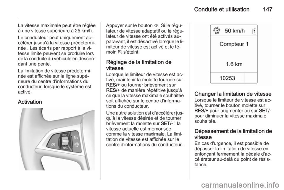 OPEL MOKKA 2014 Manuel dutilisation (in French) Conduite et utilisation147
La vitesse maximale peut être réglée
à une vitesse supérieure à 25 km/h.
Le conducteur peut uniquement ac‐
célérer jusqu'à la vitesse prédétermi‐
née . L OPEL MOKKA 2014 Manuel dutilisation (in French) Conduite et utilisation147
La vitesse maximale peut être réglée
à une vitesse supérieure à 25 km/h.
Le conducteur peut uniquement ac‐
célérer jusqu'à la vitesse prédétermi‐
née . L