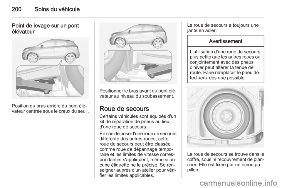 OPEL MOKKA 2014.5 Manuel dutilisation (in French) 200Soins du véhicule
Point de levage sur un pontélévateur
Position du bras arrière du pont élé‐
vateur centrée sous le creux du seuil.
Positionner le bras avant du pont élé‐
vateur au niv OPEL MOKKA 2014.5 Manuel dutilisation (in French) 200Soins du véhicule
Point de levage sur un pontélévateur
Position du bras arrière du pont élé‐
vateur centrée sous le creux du seuil.
Positionner le bras avant du pont élé‐
vateur au niv