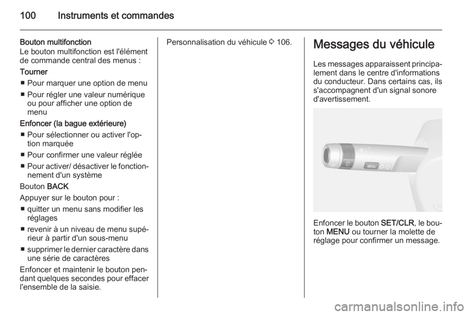 OPEL MOKKA 2015  Manuel dutilisation (in French) 100Instruments et commandes
Bouton multifonction
Le bouton multifonction est l'élément
de commande central des menus :
Tourner ■ Pour marquer une option de menu■ Pour régler une valeur num