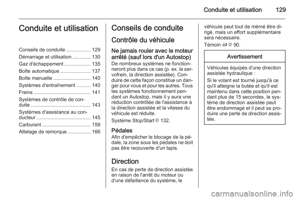 OPEL MOKKA 2015 Manuel dutilisation (in French) Conduite et utilisation129Conduite et utilisationConseils de conduite.................129
Démarrage et utilisation .............130
Gaz d'échappement ................... 135
Boîte automatique . OPEL MOKKA 2015 Manuel dutilisation (in French) Conduite et utilisation129Conduite et utilisationConseils de conduite.................129
Démarrage et utilisation .............130
Gaz d'échappement ................... 135
Boîte automatique .