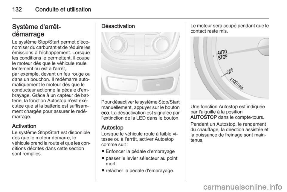 OPEL MOKKA 2015 Manuel dutilisation (in French) 132Conduite et utilisationSystème d'arrêt-
démarrage Le système Stop/Start permet d'éco‐
nomiser du carburant et de réduire les
émissions à l'échappement. Lorsque
les conditions OPEL MOKKA 2015 Manuel dutilisation (in French) 132Conduite et utilisationSystème d'arrêt-
démarrage Le système Stop/Start permet d'éco‐
nomiser du carburant et de réduire les
émissions à l'échappement. Lorsque
les conditions