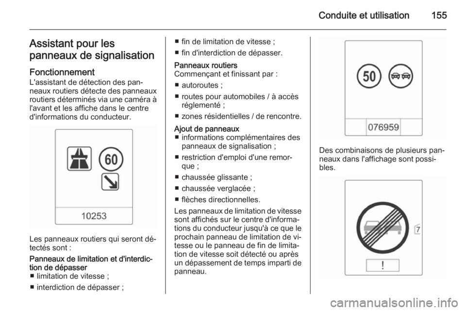 OPEL MOKKA 2015 Manuel dutilisation (in French) Conduite et utilisation155Assistant pour les
panneaux de signalisation
FonctionnementL'assistant de détection des pan‐
neaux routiers détecte des panneaux
routiers déterminés via une caméra OPEL MOKKA 2015 Manuel dutilisation (in French) Conduite et utilisation155Assistant pour les
panneaux de signalisation
FonctionnementL'assistant de détection des pan‐
neaux routiers détecte des panneaux
routiers déterminés via une caméra