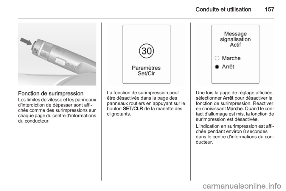 OPEL MOKKA 2015 Manuel dutilisation (in French) Conduite et utilisation157
Fonction de surimpressionLes limites de vitesse et les panneauxd'interdiction de dépasser sont affi‐
chés comme des surimpressions sur
chaque page du centre d'in OPEL MOKKA 2015 Manuel dutilisation (in French) Conduite et utilisation157
Fonction de surimpressionLes limites de vitesse et les panneauxd'interdiction de dépasser sont affi‐
chés comme des surimpressions sur
chaque page du centre d'in