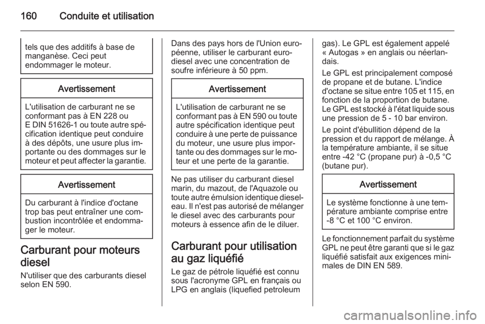 OPEL MOKKA 2015 Manuel dutilisation (in French) 160Conduite et utilisationtels que des additifs à base de
manganèse. Ceci peut
endommager le moteur.Avertissement
L'utilisation de carburant ne se
conformant pas à EN 228 ou
E DIN 51626-1 ou to OPEL MOKKA 2015 Manuel dutilisation (in French) 160Conduite et utilisationtels que des additifs à base de
manganèse. Ceci peut
endommager le moteur.Avertissement
L'utilisation de carburant ne se
conformant pas à EN 228 ou
E DIN 51626-1 ou to