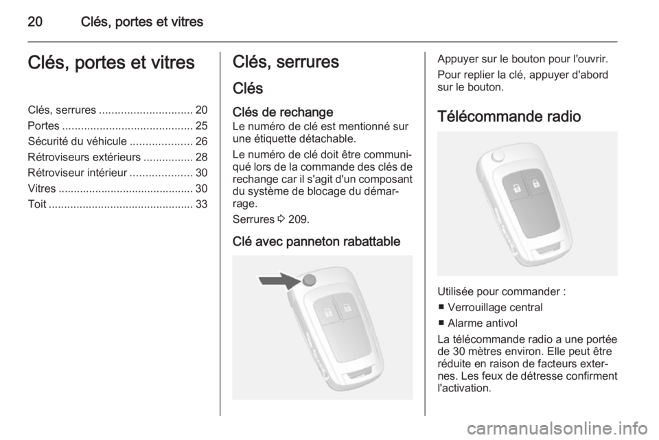 OPEL MOKKA 2015 Manuel dutilisation (in French) 20Clés, portes et vitresClés, portes et vitresClés, serrures.............................. 20
Portes .......................................... 25
Sécurité du véhicule ....................26
Ré OPEL MOKKA 2015 Manuel dutilisation (in French) 20Clés, portes et vitresClés, portes et vitresClés, serrures.............................. 20
Portes .......................................... 25
Sécurité du véhicule ....................26
Ré