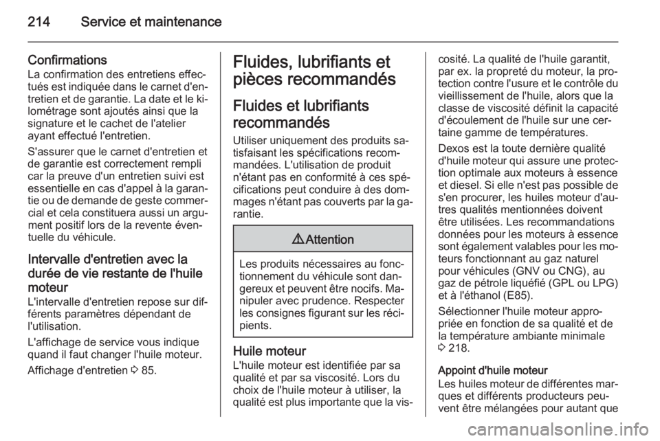 OPEL MOKKA 2015 Manuel dutilisation (in French) 214Service et maintenance
Confirmations
La confirmation des entretiens effec‐
tués est indiquée dans le carnet d'en‐ tretien et de garantie. La date et le ki‐
lométrage sont ajoutés ains OPEL MOKKA 2015 Manuel dutilisation (in French) 214Service et maintenance
Confirmations
La confirmation des entretiens effec‐
tués est indiquée dans le carnet d'en‐ tretien et de garantie. La date et le ki‐
lométrage sont ajoutés ains