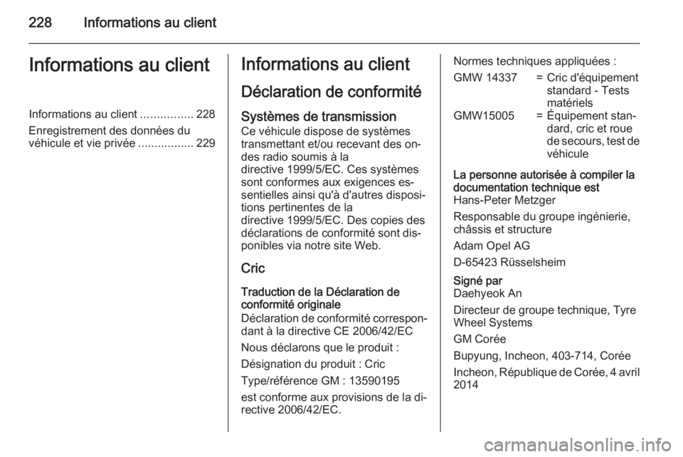 OPEL MOKKA 2015 Manuel dutilisation (in French) 228Informations au clientInformations au clientInformations au client................228
Enregistrement des données du véhicule et vie privée .................229Informations au client
Déclaration OPEL MOKKA 2015 Manuel dutilisation (in French) 228Informations au clientInformations au clientInformations au client................228
Enregistrement des données du véhicule et vie privée .................229Informations au client
Déclaration