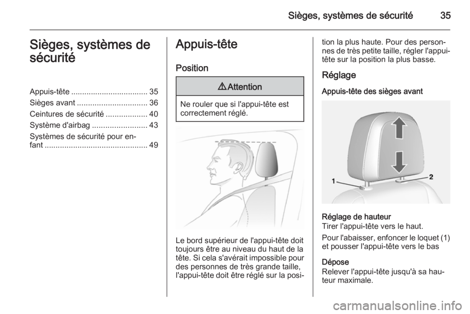 OPEL MOKKA 2015 Manuel dutilisation (in French) Sièges, systèmes de sécurité35Sièges, systèmes de
sécuritéAppuis-tête ................................... 35 Sièges avant ................................ 36
Ceintures de sécurité ........ OPEL MOKKA 2015 Manuel dutilisation (in French) Sièges, systèmes de sécurité35Sièges, systèmes de
sécuritéAppuis-tête ................................... 35 Sièges avant ................................ 36
Ceintures de sécurité ........