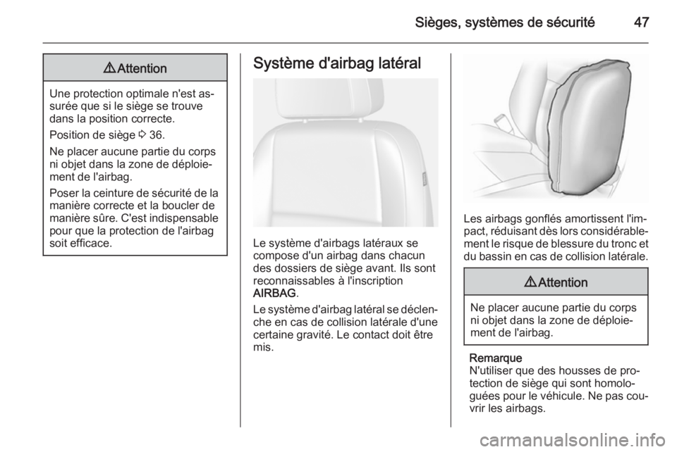 OPEL MOKKA 2015 Manuel dutilisation (in French) Sièges, systèmes de sécurité479Attention
Une protection optimale n'est as‐
surée que si le siège se trouve
dans la position correcte.
Position de siège 3 36.
Ne placer aucune partie du c OPEL MOKKA 2015 Manuel dutilisation (in French) Sièges, systèmes de sécurité479Attention
Une protection optimale n'est as‐
surée que si le siège se trouve
dans la position correcte.
Position de siège 3 36.
Ne placer aucune partie du c