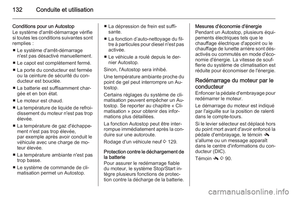 OPEL MOKKA 2015.5  Manuel dutilisation (in French) 132Conduite et utilisation
Conditions pour un Autostop
Le système d'arrêt-démarrage vérifie
si toutes les conditions suivantes sont
remplies :
■ Le système d'arrêt-démarrage n'est