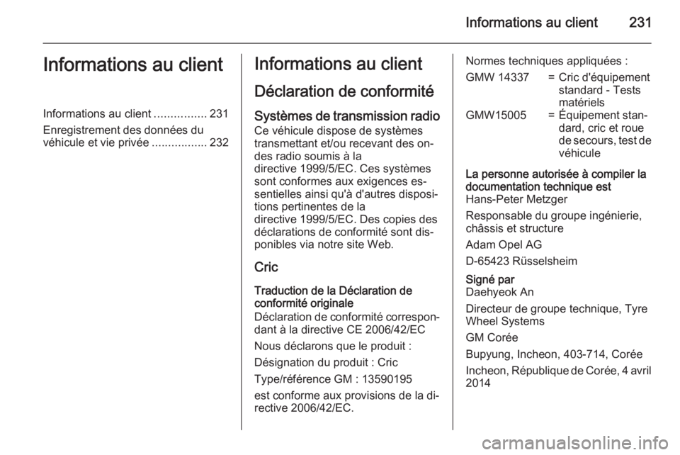 OPEL MOKKA 2015.5  Manuel dutilisation (in French) Informations au client231Informations au clientInformations au client................231
Enregistrement des données du véhicule et vie privée .................232Informations au client
Déclaration