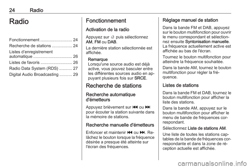 OPEL MOKKA 2016  Manuel multimédia (in French) 24RadioRadioFonctionnement........................... 24
Recherche de stations .................24
Listes d’enregistrement
automatique ................................. 26
Listes de favoris ........